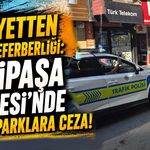 Emniyetten sabah seferberliği: Gazipaşa Caddesi’nde hatalı parklara ceza!
