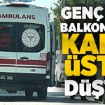 Genç kız  balkondan kafa üstü düştü