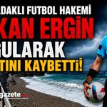 Zonguldaklı Futbol Hakemi Hakan Ergin Boğularak Hayatını Kaybetti