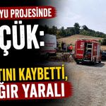 İçme suyu projesinde göçük: 1 işçi hayatını kaybetti, 1’i ağır yaralı