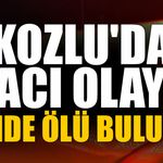 Kozlu'da acı olay: Evinde ölü bulundu!