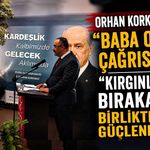 Orhan Korkmaz’dan "Baba Ocağı" çağrısı: "Kırgınlıkları bırakalım, birlikte güçlenelim!"