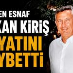 Sevilen esnaf Hakan Kiriş hayatını kaybetti