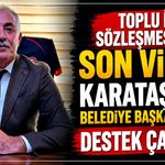 Toplu İş Sözleşmesi'nde son viraj: Karataş’tan belediye başkanlarına destek çağrısı!