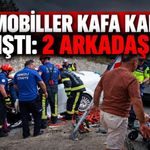 Otomobiller kafa kafaya çarpıştı: 2 arkadaş öldü