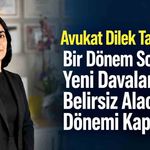 Avukat Dilek Taş Delice: Bir Dönem Sona Erdi, Yeni Davalarda Belirsiz Alacak Dönemi Kapatıldı
