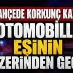 Geri manevra faciaya dönüştü: Eşini fark edemedi