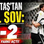 Beşiktaş’tan gol şov: Çorum FK’yı 6-2 mağlup etti