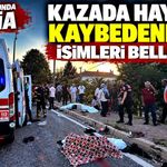 Kazada hayatını kaybedenlerin isimleri belli oldu