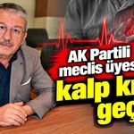 AK Partili Meclis Üyesi Mustafa Yumurtacı kalp krizi geçirdi