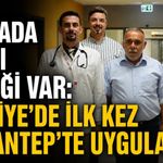 Dünyada sayılı örneği var: Türkiye’de ilk kez Gaziantep’te uygulandı