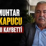 Eski muhtar Nail Kapucu hayatını kaybetti