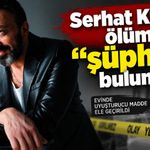 Serhat Kılıç’ın ölümü “şüpheli” olarak kayda geçti