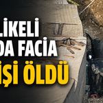 Tehlikeli yolda bir facia daha: 3 kişi öldü