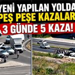 Yeni yapılan yolda peş peşe kazalar: 3 günde 5 kaza!