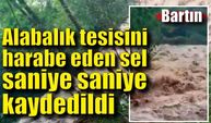 Alabalık tesisini harabe eden sel saniye saniye kaydedildi