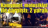 Kamyonet, motosiklet ile çarpıştı: 2 yaralı