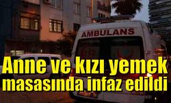 Anne ve kızı yemek masasında infaz edildi