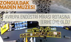 Zonguldak Maden Müzesi Avrupa Endüstri Mirası Rotası’na üye oldu