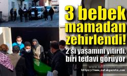 3 bebek mamadan zehirlendi!