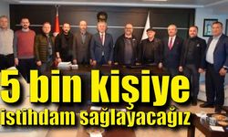 5 bin kişiye istihdam sağlayacağız