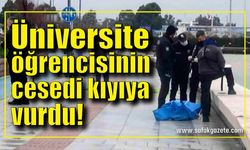 21 yaşındaki üniversite öğrencisinin cesedi kıyıya vurdu!