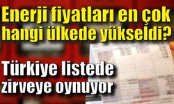 Enerji fiyatları en çok hangi ülkede yükseldi?