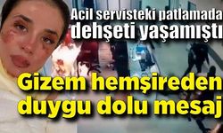 Acil servisteki patlamada dehşeti yaşamıştı