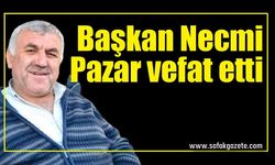 Başkan Necmi Pazar vefat etti