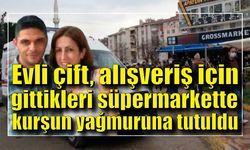 Evli çift, alışveriş için gittikleri süpermarkette silahlı saldırıya uğradı