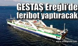 GESTAŞ Ereğli’de feribot yaptıracak