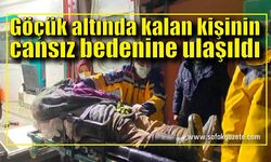 Kaçak madende göçük altında kalan kişinin cansız bedenine ulaşıldı