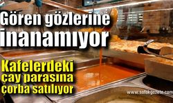 Kafelerdeki çay parasına çorba satılıyor