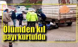 Motosiklet sürücüsü kamyonet altında kalmaktan kıl payı kurtuldu