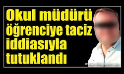 Okul müdürü öğrenciye taciz iddiasıyla tutuklandı