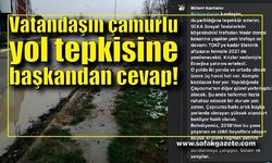 Vatandaş çamurlu yol tepkisine başkandan cevap!