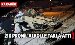 210 Promil alkolle takla attı