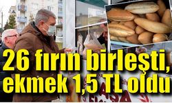 26 fırın birleşti, ekmek 1,5 TL oldu