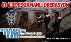 81 ilde eş zamanlı operasyon