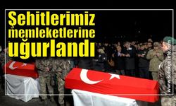 Şehitlerimiz memleketlerine uğurlandı