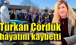 Türkan Çördük hayatını kaybetti