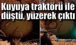 12 metre derinliğinde kuyuya traktörü ile düştü