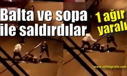 Balta ve sopa ile saldırdıkları kişiyi ağır yaraladılar