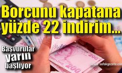 Borcunu kapatana yüzde 22 indirim...Başvurular yarın başlıyor