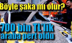 Böyle şaka mı olur? 700 bin TL'lik araba pert oldu