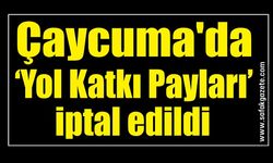 Çaycuma'da ‘Yol Katkı Payları’ iptal edildi