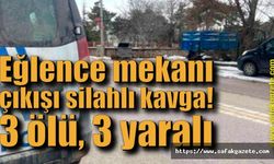 Eğlence mekanı çıkışı silahlı kavga! 3 ölü, 3 yaralı