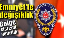 Emniyet'te değişiklik: Bölge sistemi getirildi