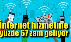 İnternet hizmetine yüzde 67 zam geliyor