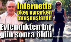 İnternette okey oynarken tanışmışlardı! Evlendikten bir gün sonra öldü